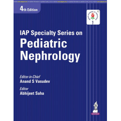 IAP Specialty Series on Pediatric Nephrology, 4/E for Pediatricians and Nephrologists | Official IAP Guide with 30 Chapters,…