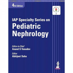 IAP Specialty Series on Pediatric Nephrology, 4/E for Pediatricians and Nephrologists | Official IAP Guide with 30 Chapters,… -