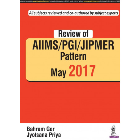 REVIEW OF AIIMS / PGI / JIPMER PATTERN MAY 2017 book by Bahram Gor, Jyotsana Priya