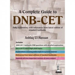 A COMPLETE GUIDE TO DNB–CET (2011 – 2000): FULLY EXPLANATORY WITH REFERENCES FROM LATEST EDITION OF book by Hassan Ashfaq Ui