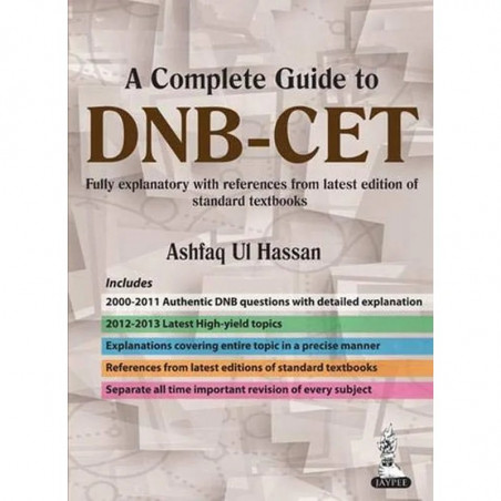A COMPLETE GUIDE TO DNB–CET (2011 – 2000): FULLY EXPLANATORY WITH REFERENCES FROM LATEST EDITION OF book by Hassan Ashfaq Ui
