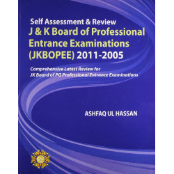 SELF ASSESSMENT & REVIEW J&K BOARD OF PROFESSIONAL ENTRANCE EXAMINATIONS (JKBOPEE) 2011-2005 book by Ashfaq Hassan