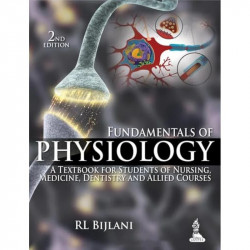 FUNDAMENTALS OF PHYSIOLOGY A TEXTBOOK FOR STUDENTS OF NURSING, MEDICINE, DENTISTRY AND ALLIED COUR. book by Rl Bijlani - Back Co