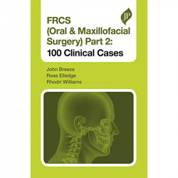 FRCS (Oral & Maxillofacial Surgery) Part 2: 100 Clinical Cases (Postgraduate) book by John Breeze, Ross Elledge - Back Cover