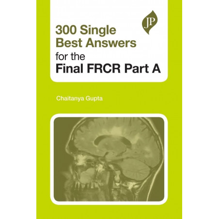 300 Single Best Answers for the final FRCR Part A book by Gupta