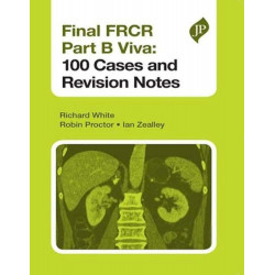 Final FRCR Part B Viva: 100 Cases and Revision Notes book by Richard White