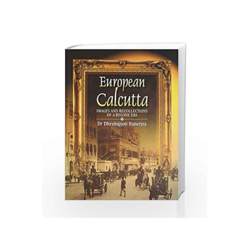 European Calcutta: Images and Recollections of Bygone Era by D. Banerjea Book-9788174765062