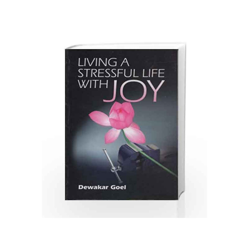 Living a Stressful Life with Joy by Dewakar Goel Book-9788174765079