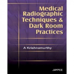 MEDICAL RADIOGRAPHIC TECHNIQUES AND DARK ROOM PRACTICES book by Krishnamurthy