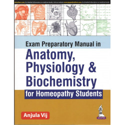 EXAM PREPARATORY MANUAL IN ANATOMY, PHYSIOLOGY & BIOCHEMISTRY FOR HOMEOPATHY STUDENTS book by Vij Anjula