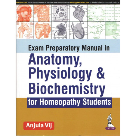 EXAM PREPARATORY MANUAL IN ANATOMY, PHYSIOLOGY & BIOCHEMISTRY FOR HOMEOPATHY STUDENTS book by Vij Anjula