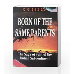 Born of the Same Parents: The Saga of Split of the Indian Subcontinent by Duggal Book-9788174766236