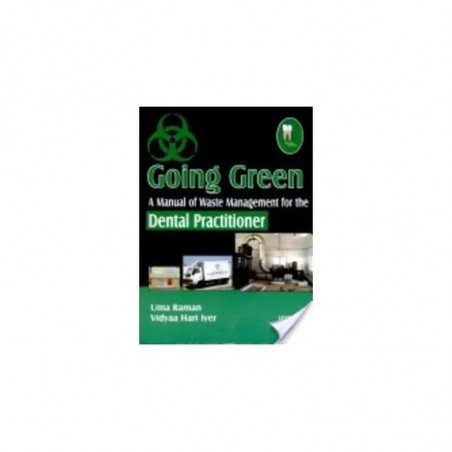 Going Green A Manual of waste Management for the Dental Practitioners book