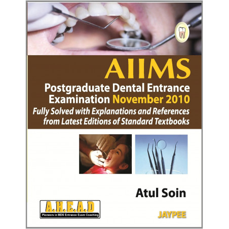 Aiims Pg Dental Entrance Exam. Nov. 2010 Fully Solved with Explan. and Ref.From Latest Ed.of Std Tb book by Soin