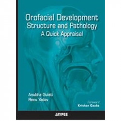 OROFACIAL DEVELOPMENT STRUCTURE AND PATHOLOGY A QUICK APPRAISAL book by Gulati