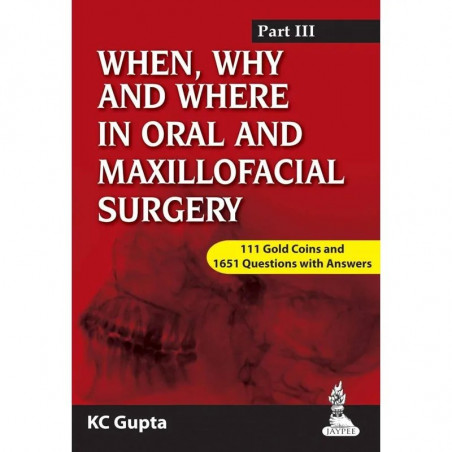 WHEN,WHY AND WHERE IN ORAL AND MAXILLOFACIAL SURGERY PART III book by Gupta