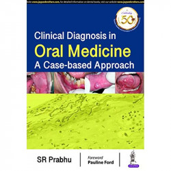 CLINICAL DIAGNOSIS IN ORAL MEDICINE: A CASE-BASED APPROACH book by SR Prabhu, The primary purpose of this book is to integra… -