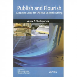 PUBLISH AND FLOURISH(A PRACTICAL GUIDE FOR EFFECTIVE SCIENTIFIC WRITING book by Sholapurkar, Amar A. Sholapurkar