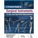 A Practical Guide to Surgical Instruments: X-rays and Operative Interventions book by Ajay Kumar Agrawal