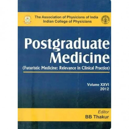 Postgraduate Medicine (Futuristic Medicine: Relevance in Clinical Practice) Volume XXVI, 2012 (POD) book by B.B. Thakur