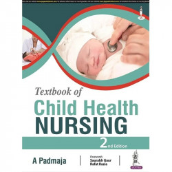 Textbook of Child Health Nursing, 2/E for BSc and MSc Nursing Students | INC Syllabus Pediatric Nursing Guide with IMNCI Str…