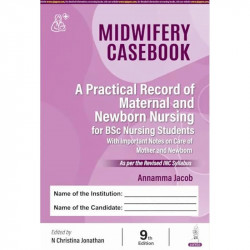Midwifery Casebook, 9/E for BSc Nursing 6th and 7th Semesters | A Practical Record of Maternal and Newborn Nursing with 90 A… -