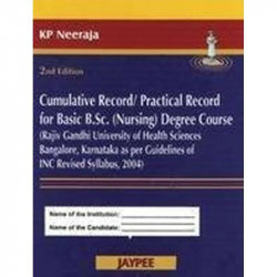 CUMULATIVE RECORD/PRACTICAL RECORD FOR BASIC BSC (NURSING) DEGREE COURSE (RAJIV GANDHI UNIVERS book by Neeraja