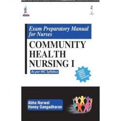 EXAM PREPARATORY MANUAL FOR NURSES COMMUNITY HEALTH NURSING I:AS PER INC SYLLABUS book by Abha Narwal, Honey Gangadharan