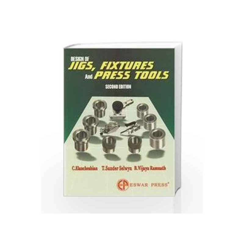 Design of Jigs, Fixtures and Press Tools by Elanchezhian C. Et.Al Book-9788178740591