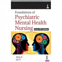 Foundations of Psychiatric Mental Health Nursing for GNM Students | Nursing Process-Based Management, Case Correlation and M… -