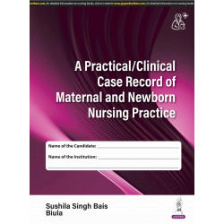 A PRACTICAL/CLINICAL CASE RECORD OF MATERNAL AND NEWBORN NURSING PRACTICE book by Sushila Singh Bais, Biula