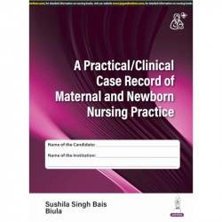 A PRACTICAL/CLINICAL CASE RECORD OF MATERNAL AND NEWBORN NURSING PRACTICE book by Sushila Singh Bais, Biula - Back Cover