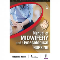 Manual of Midwifery and Gynecological Nursing, 4/E for BSc & GNM Nursing Students | A-Z Topic-wise Quick Reference with Nurs…