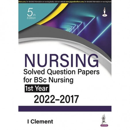 (OLD EDITION) Nursing Solved Question Papers for Bsc Nursing 1st Year (2022-2017) book by I Clement
