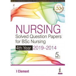 NURSING SOLVED QUESTION PAPERS FOR BSC NURSING 4TH YEAR 2019-2014 book by I Clement