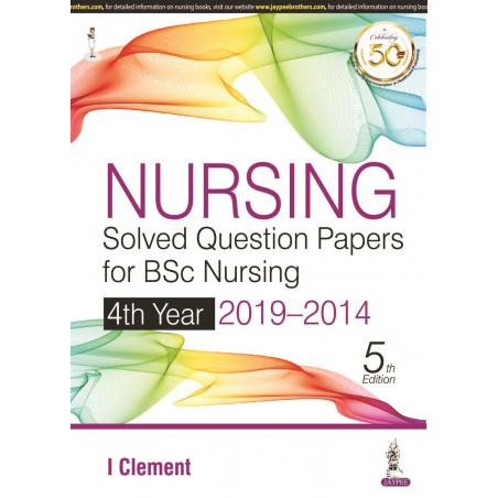 NURSING SOLVED QUESTION PAPERS FOR BSC NURSING 4TH YEAR 2019-2014 book by I Clement