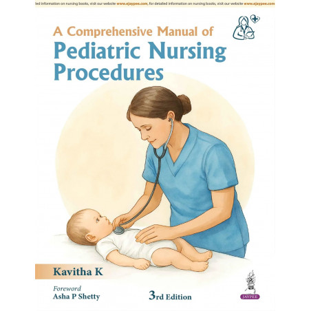 A Comprehensive Manual of Pediatric Nursing Procedures, 3/E for BSc, Post Basic BSc and MSc Nursing Students | Step-by-Step…