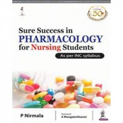 SURE SUCCESS IN PHARMACOLOGY FOR NURSING STUDENTS AS PER INC SYLLABUS book by P Nirmala