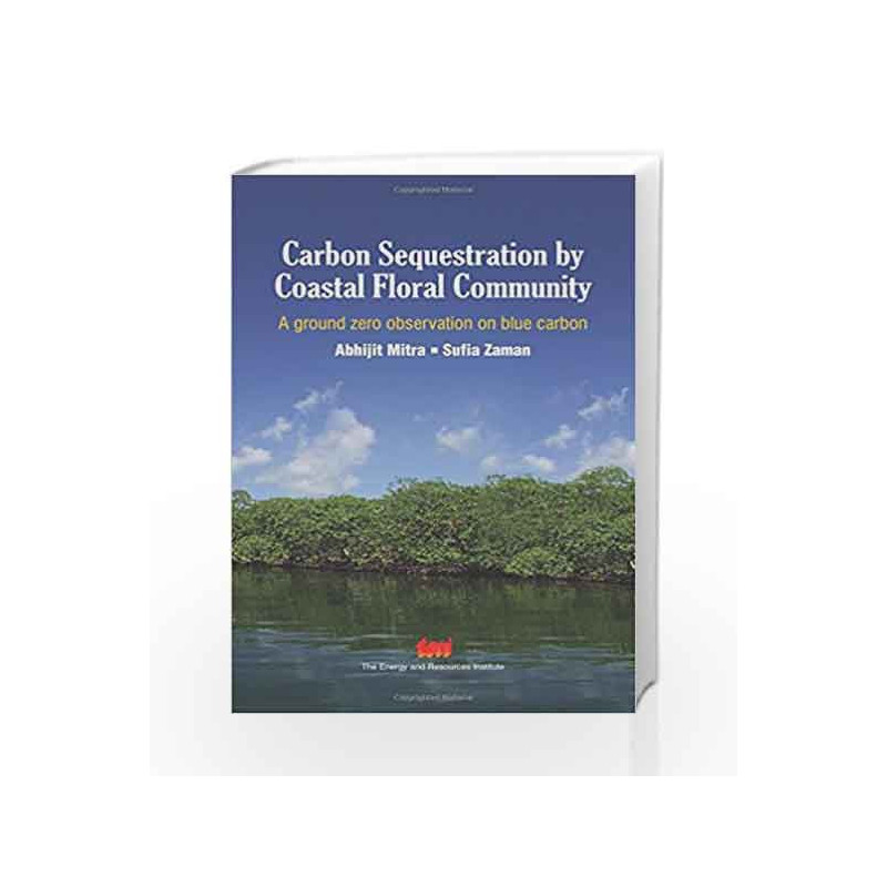 Carbon Sequestration by Coastal Floral Community: A Ground Zero Observation on Blue Carbon by Abhijit Mitra Book-9788179935514