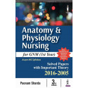 Anatomy & Physiology Nursing for GNM (1st Year): Solved Papers with Important Theory 2016-2005 book by Sharda Poonam