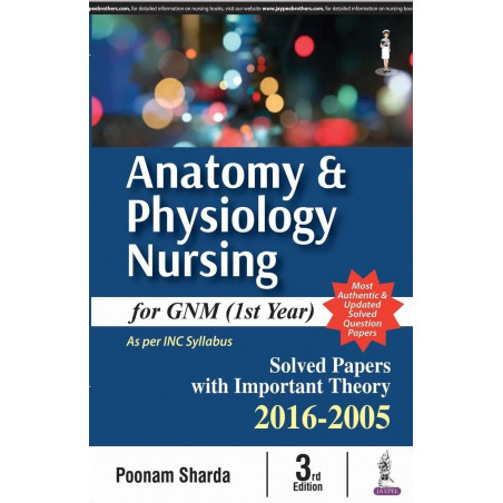 Anatomy & Physiology Nursing for GNM (1st Year): Solved Papers with Important Theory 2016-2005 book by Sharda Poonam