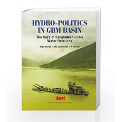 Hydro-Politics in GBM Basin: The Case of Bangladesh-India Water Relations by Nitya Nanda Book-9788179935705