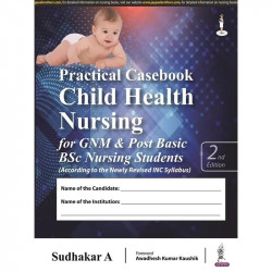 Practical Casebook Child Health Nursing, 2/E for GNM & Post Basic BSc Nursing Students | Pediatric Assessment Tools, Care Pl…