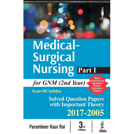 Medical Surgical Nursing Part-I for GNM (2nd Year): Solved Papers with Important Theory 2017-2005 book by Parambeer Kaur Rai