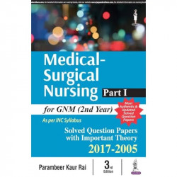 Medical Surgical Nursing Part-I for GNM (2nd Year): Solved Papers with Important Theory 2017-2005 book by Parambeer Kaur Rai - B