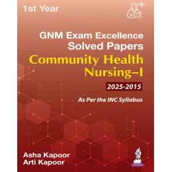 GNM (1st Year) Exam Excellence Solved Papers (2015-2025) for Community Health Nursing-I | Last 10 years' solved PYQs: 1 book…