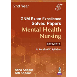 GNM (2nd Year) Exam Excellence Solved Papers (2015-2025) for Mental Health Nursing | Last 10 years' solved PYQs: 1 book by A…
