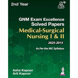 GNM (2nd Year) Exam Excellence Solved Papers (2015-2025) for Medical-Surgical Nursing I & II | Last 10 years' solved PYQs: 1… -