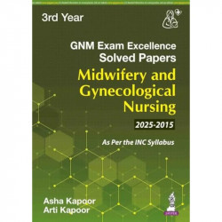 GNM (3rd Year) Exam Excellence Solved Papers (2015-2025) for Midwifery And Gynecological Nursing | Last 10 years' solved PYQ… -