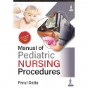 Manual of Pediatric Nursing Procedures for GNM, BSc, and PB BSc Nursing Students | As per Revised INC Syllabus | 82 Procedur…